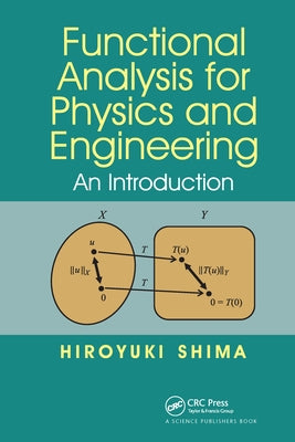 Functional Analysis for Physics and Engineering: An Introduction by Shima, Hiroyuki