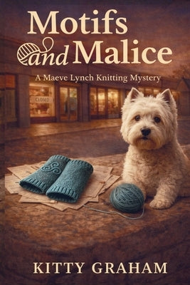 Motifs and Malice: A knitting sleuth, a suspicious accident, and a student card that shouldn't exist. by Graham, Kitty