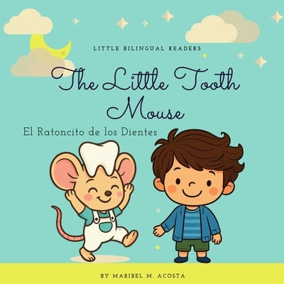 The Little Tooth Mouse / El Ratoncito de los Dientes by Acosta, Maribel