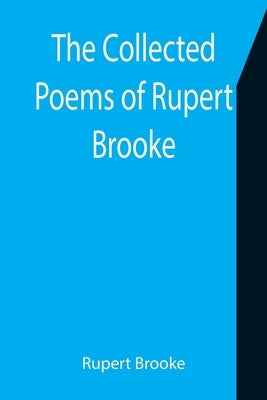 The Collected Poems of Rupert Brooke by Brooke, Rupert