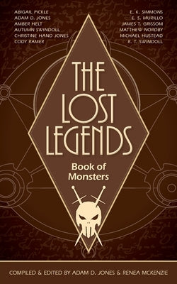 The Lost Legends by Jones, Adam D.