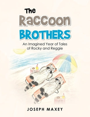 The Raccoon Brothers: An Imagined Year of Tales of Rocky and Reggie by Maxey, Joseph