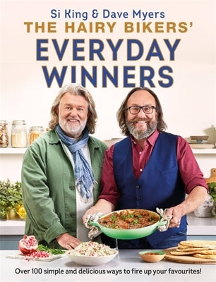 The Hairy Bikers' Everyday Winners: 100 Simple and Delicious Recipes to Fire Up Your Favourites! by Hairy Bikers