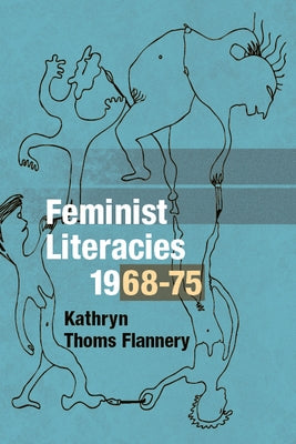 Feminist Literacies, 1968-75 by Flannery, Kathryn Thoms