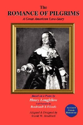 The Romance of Pilgrims: A Great American Love-Story by Longfellow, Henry Wadsworth
