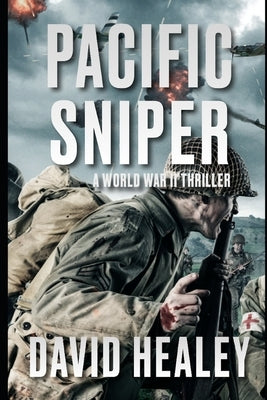 Pacific Sniper: A World War II Thriller by Healey, David