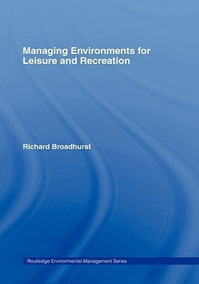 Managing Environments for Leisure and Recreation by Broadhurst, Richard