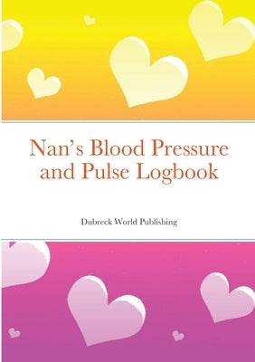 Nan's Blood Pressure and Pulse Logbook by World Publishing, Dubreck