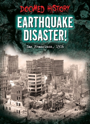 Earthquake Disaster!: San Francisco, 1906 by Dickmann, Nancy