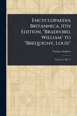 Encyclopaedia Britannica, 11th Edition, "Bradford, William" to "Brequigny, Louis" by Various