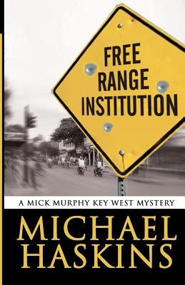 Free Range Institution: A Mick Murphy Key West Mystery by Haskins, Michael