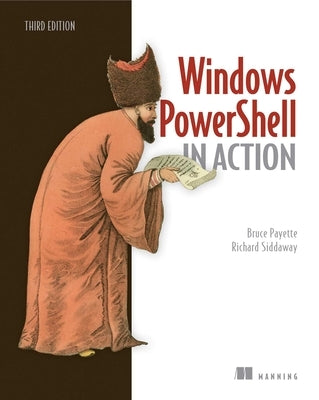 Windows Powershell in Action by Payette, Bruce
