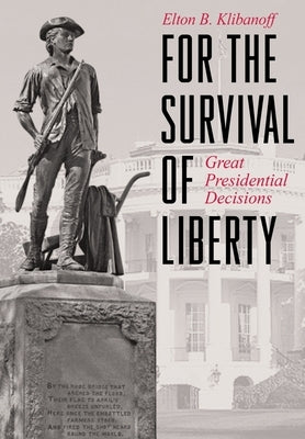 For the Survival of Liberty: Great Presidential Decisions by Klibanoff, Elton B.
