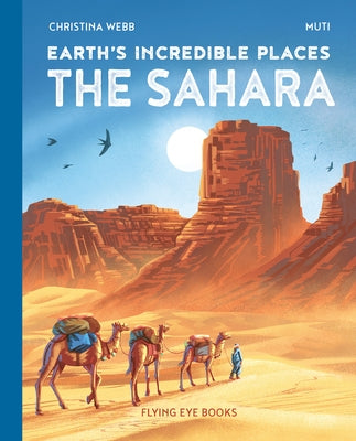 Earth's Incredible Places: Sahara by Webb, Christina
