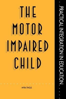 The Motor Impaired Child by Tingle, Myra
