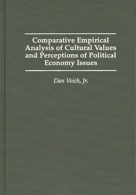 Comparative Empirical Analysis of Cultural Values and Perceptions of Political Economy Issues by Voich, Dan