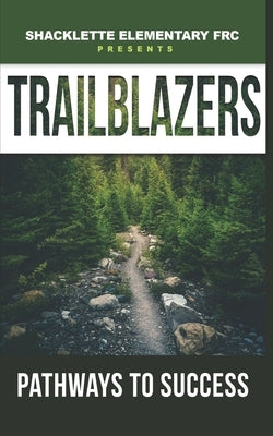 Trailblazers Pathways to Success by Elementary Frc, Shacklette