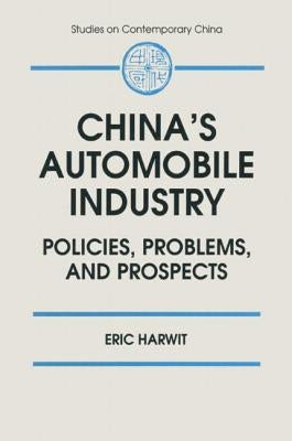 China's Automobile Industry: Policies, Problems and Prospects by Harwit, Eric