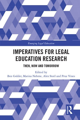 Imperatives for Legal Education Research: Then, Now and Tomorrow by Golder, Ben