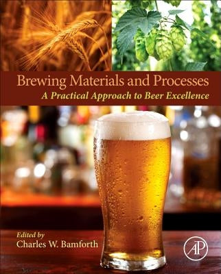 Brewing Materials and Processes: A Practical Approach to Beer Excellence by W. Bamforth, Charles