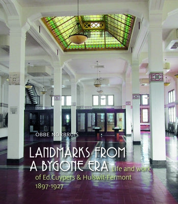 Landmarks from a Bygone Era: Life and Work of Ed. Cuypers and Hulswit-Fermont, 1897-1927 by Norbruis, Obbe H.