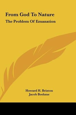 From God To Nature: The Problem Of Emanation by Brinton, Howard H.
