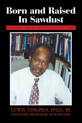 Born and Raised in Sawdust: My Journey Around the World in Eighty Years by Thigpen Pe, Lewis