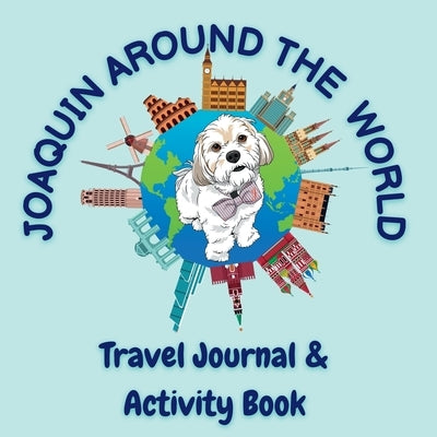 Joaquin Around The World Travel Journal by Dog, Joaquin The