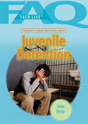 Frequently Asked Questions about Juvenile Detention by Brezina, Corona