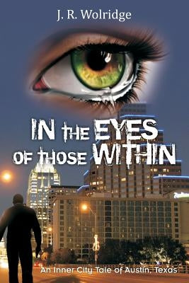 In the Eyes of Those Within by Wolridge, J. R.