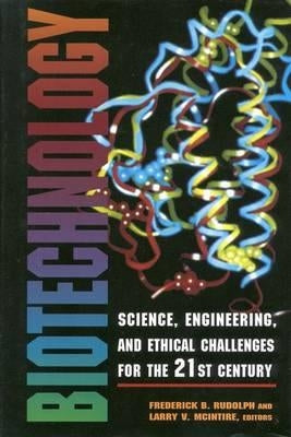 Biotechnology: Science, Engineering, and Ethical Challenges for the Twenty-First Century by McIntire, Larry V.