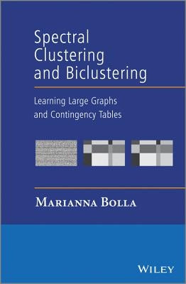Spectral Clustering and Biclustering: Learning Large Graphs and Contingency Tables by Bolla, Marianna
