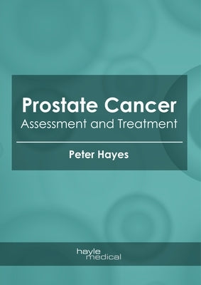 Prostate Cancer: Assessment and Treatment by Hayes, Peter