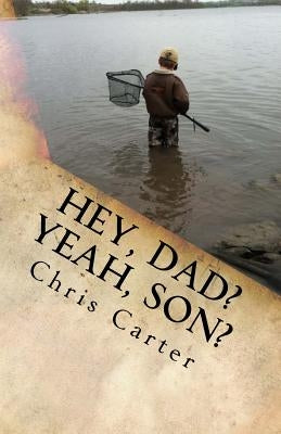 "Hey, Dad? Yeah, Son?": Four Years in the Mind of an 8 Year Old and his Dad (... shudder...) by Carter, Mason