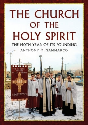 The Church of the Holy Spirit: The 140th Year of Its Founding by Sammarco, Anthony M.
