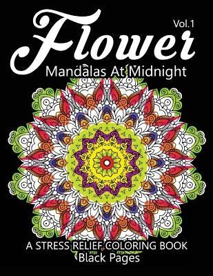 Flower Mandalas at Midnight Vol.2: Black pages Adult coloring books Design Art Color Therapy by Relax Team