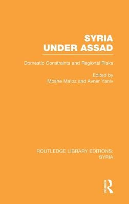 Syria Under Assad (RLE Syria): Domestic Constraints and Regional Risks by Maoz, Moshe