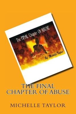 The FINAL Chapter Of ABUSE by Taylor, Michelle R.
