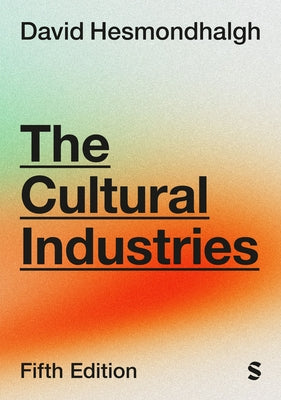The Cultural Industries (Fifth Edition) by Hesmondhalgh, David