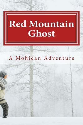Red Mountain Ghost: A Mohican Adventure by Kime, Walter J.
