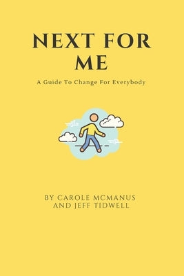 Next For Me: A Guide to Change for Everybody by Tidwell, Jeff