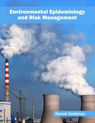 Environmental Epidemiology and Risk Management by Goldman, Bernie