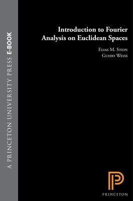 Introduction to Fourier Analysis on Euclidean Spaces by Stein, Elias M.