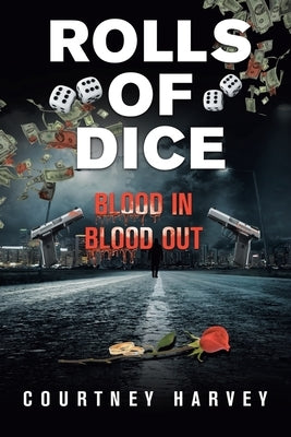 Rolls of Dice (Blood In, Blood Out) by Harvey, Courtney