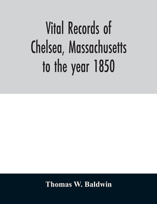 Vital records of Chelsea, Massachusetts: to the year 1850 by W. Baldwin, Thomas