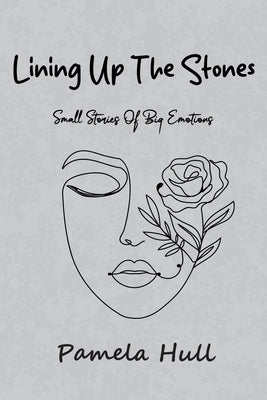 Lining up the Stones: Small Stories of Big Emotions by Hull, Pamela