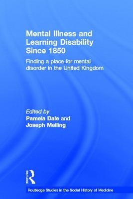 Mental Illness and Learning Disability since 1850: Finding a Place for Mental Disorder in the United Kingdom by Dale, Pamela