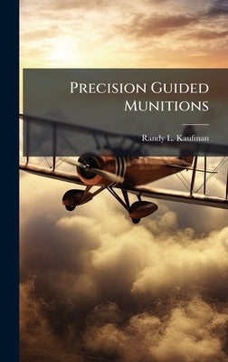 Precision Guided Munitions by Kaufman, Randy L.