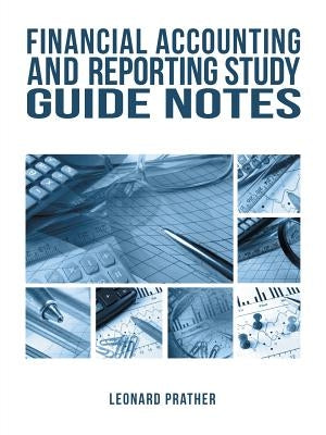 Financial Accounting and Reporting Study Guide Notes by Prather, Leonard