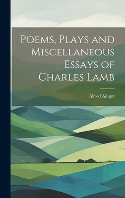 Poems, Plays and Miscellaneous Essays of Charles Lamb by Ainger, Alfred